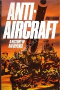Anti-Aircraft - A History of Air Defence by HOGG, Ian V.